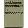 Problemen procedures in orthodontie door Linden