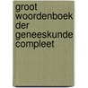 Groot woordenboek der geneeskunde compleet by Unknown