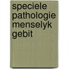 Speciele pathologie menselyk gebit door Derkwillem Visser
