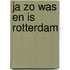 Ja zo was en is rotterdam