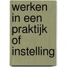 Werken in een praktijk of instelling by Unknown