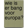 Wie is er bang voor Europa? by G. Hofstede