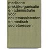 Medische praktijkorganisatie en administratie voor doktersassistenten en medisch secretaressen by P.A. van Buuren