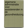 Algemene administratie voor assisterenden in de gezondheidszorg by M.E. Callenbach