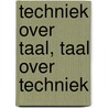 Techniek over taal, taal over techniek by R. Splithof