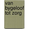 Van bygeloof tot zorg door Marjoke Westen