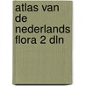Atlas van de nederlands flora 2 dln door Onbekend