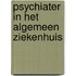 Psychiater in het algemeen ziekenhuis