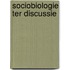 Sociobiologie ter discussie