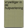 Vrywilliger in de hulpverlening by Hoekendyk