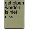 Geholpen worden is niet niks door Gerards