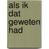 Als ik dat geweten had