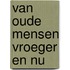 Van oude mensen vroeger en nu