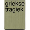 Griekse tragiek by Tsoucalas