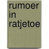 Rumoer in Ratjetoe door M. van de R. Zanden