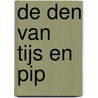De den van Tijs en Pip by Selma Noort