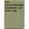 Het verschrikkelijke kookboek van tante Oep by Monique van der Zanden