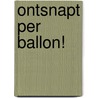 Ontsnapt per ballon! by Monique van der Zanden