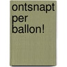 Ontsnapt per ballon! door Monique van der Zanden