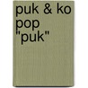 PUK & KO POP "PUK" door Nvt.