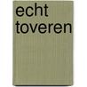 Echt toveren door T. van de Waarsenburg