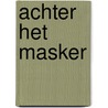 Achter het masker door B. Kouwenberg