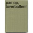 Pas op, toverballen!