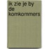 Ik zie je by de komkommers