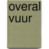 Overal vuur door E.C. Bertin