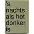 's Nachts als het donker is