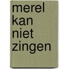 Merel kan niet zingen by Marlies Bardeli