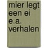 Mier legt een ei e.a. verhalen