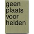 Geen plaats voor helden