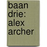 Baan drie: Alex Archer by T. Duder
