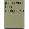 Jeans voor een matrjosjka door Groen