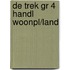 DE TREK GR 4 HANDL WOONPL/LAND