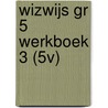 WIZWIJS GR 5 WERKBOEK 3 (5V) by Mieke van Groenestijn
