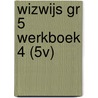 WIZWIJS GR 5 WERKBOEK 4 (5V) by Mieke van Groenestijn