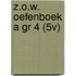 Z.O.W. OEFENBOEK A GR 4 (5V)