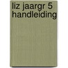 LIZ JAARGR 5 HANDLEIDING door Arend Pottjegort