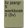 LIZ JAARGR 5 WERKBOEK 2 (5V) door Arend Pottjegort