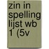 ZIN IN SPELLING LIJST WB 1 (5V