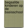 Begaafde kinderen op de basisschool door Onbekend