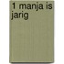 1 manja is jarig