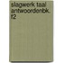 SLAGWERK TAAL ANTWOORDENBK. F2