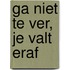 Ga niet te ver, je valt eraf