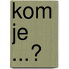 Kom je ...? by M. Krijger