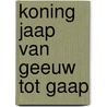 Koning Jaap van Geeuw tot Gaap by Willem Eekhof