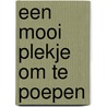 Een mooi plekje om te poepen by Anton van der Kolk