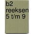 B2 reeksen 5 t/m 9